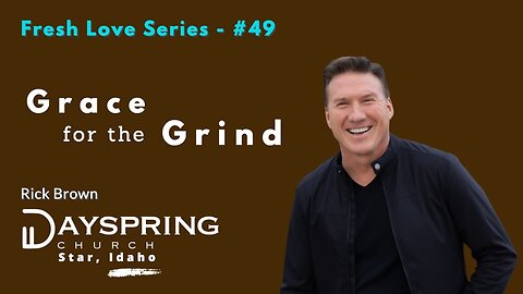 Fresh Love Series - Part 49 • Luke 17:1-19 • Pastor Rick Brown at Dayspring Church in Star, Idaho
