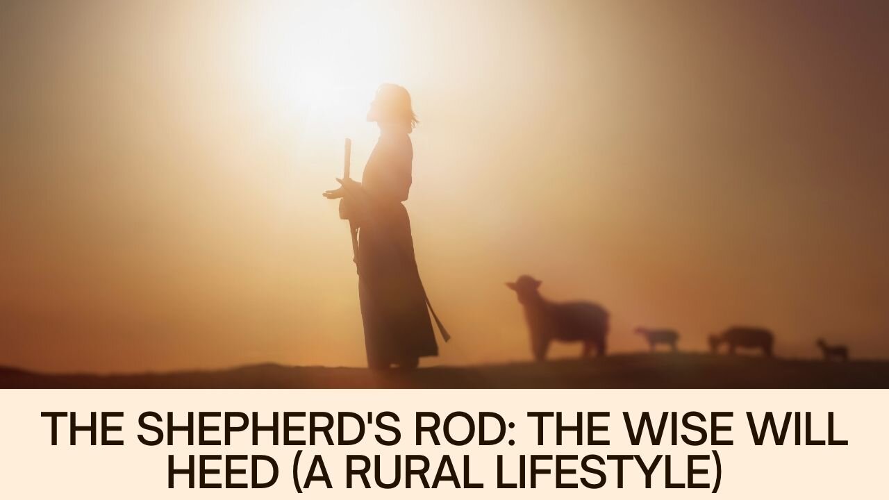 THE SHEPHERD'S ROD: THE WISE WILL HEED (A RURAL LIFESTYLE)