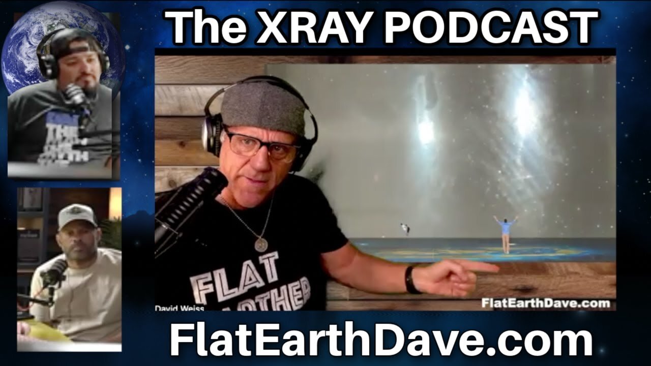 [Jun 19, 2025] The XRAY Podcast w Flat Earth Dave [Flat Earth Dave Interviews 2]