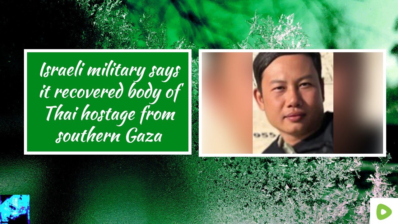Israeli military says it recovered body of Thai hostage from southern Gaza
