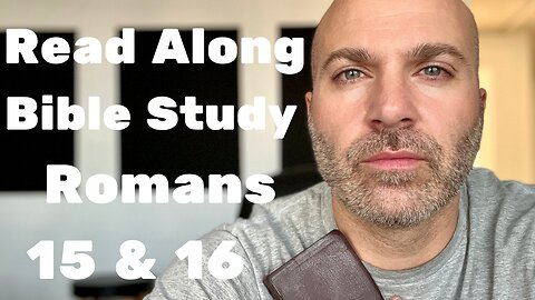 Romans 15 & 16 - Read Along Bible Study - #41