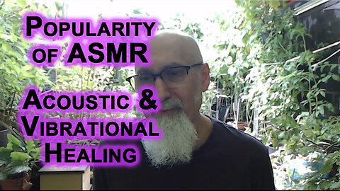 ASMR Popularity, Acoustic & Vibrational Healing: Using Sound, Vibrations, Chanting for Better Health