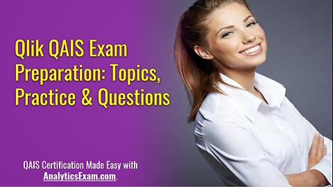 Qlik QAIS Exam Overview: Exam Topics & Sample Questions