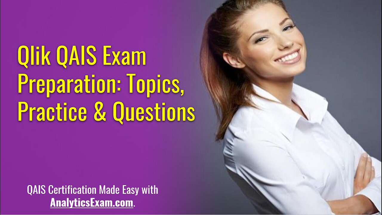Qlik QAIS Exam Overview: Exam Topics & Sample Questions