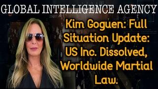 Kim Goguen: Full Situation Update: US Inc. Dissolved, Worldwide Martial Law.