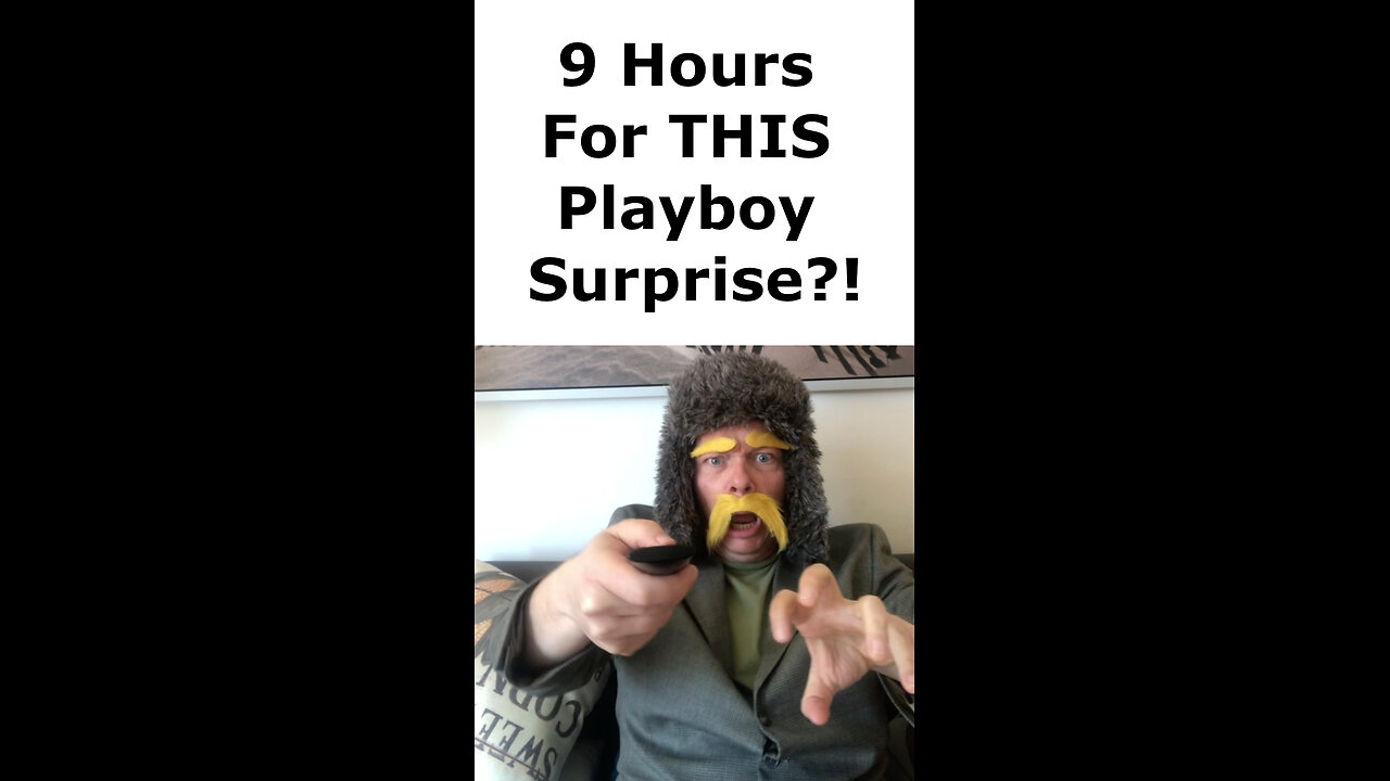 9 Hours For THIS Playboy Surprise?!