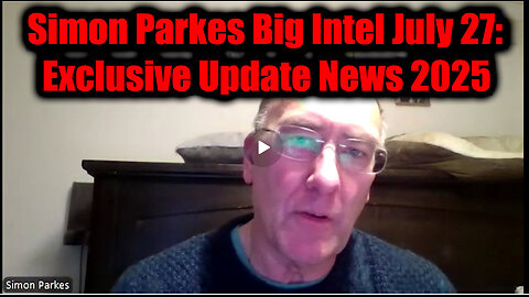 Simon Parkes -Exclusive Update News. 7-26-25