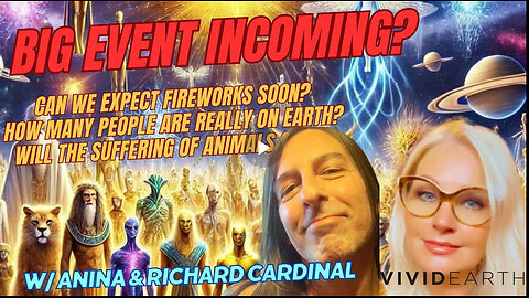 BIG EVENT INCOMING. + OTHER INTEL & NEWS - THE CARDS GIVE US ANSWERS, w- Richard Cardinal & Anina