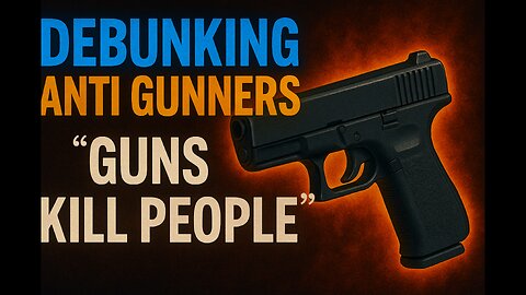 Debunking Anti Gunners: “Guns Kill People”!