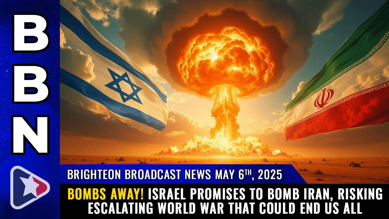 BBN, May 6, 2025 – BOMBS AWAY! Israel promises to bomb Iran, risking escalating World War...