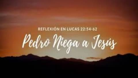 "Pedro niega a Jesús "_ Lucas 22 : 54 al 62_ Devocional