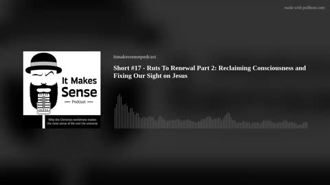 Short #17 - Ruts To Renewal Part 2: Reclaiming Consciousness and Fixing Our Sight on Jesus