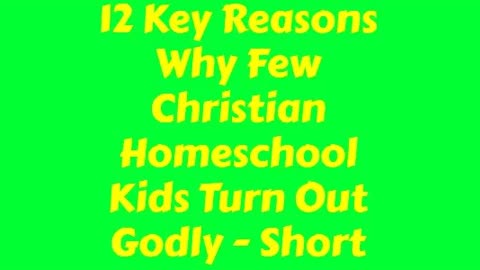 12 Key Reasons Why Few Christian Homeschool Kids Turn Out Godly - Short