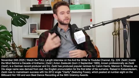 Zedd | "Still One of the Best Ways to Get Noticed, the Quickest & Easiest Way...You Take a Song Everyone Loves, You Make a Remix Out of It, You Give Another Reason for People to Love That Song (A Remix) & Love You."