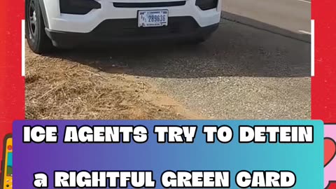 ICE AGENTS TRY TO ILLEGALLY DETEIN A GREEN CARD HOLDER