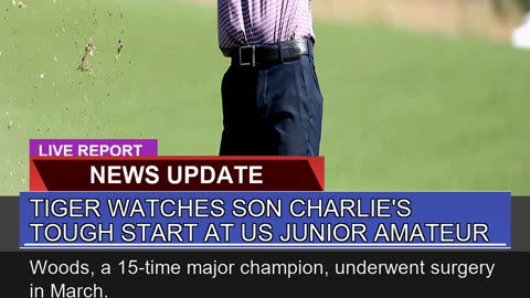 Tiger Watches Son Charlies Tough Start at US Juni
