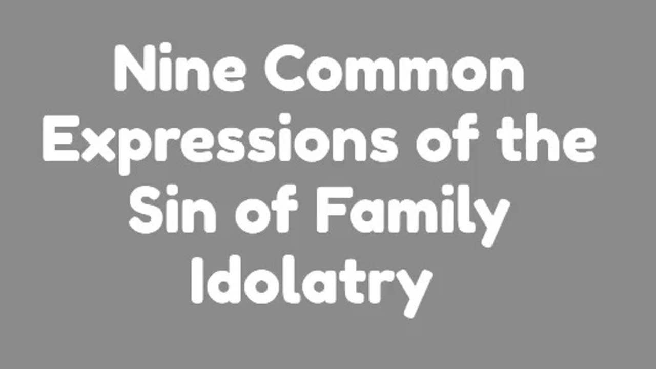 Nine Common Expressions of the Sin of Family Idolatry