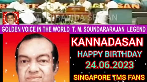 KANNADASAN HAPPY BIRTHDAY 24.03.2023. SINGAPORE TMS FANS. M.THIRAVIDA SELVAN SINGAPORE