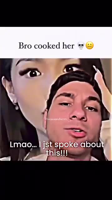 Bro cooked her