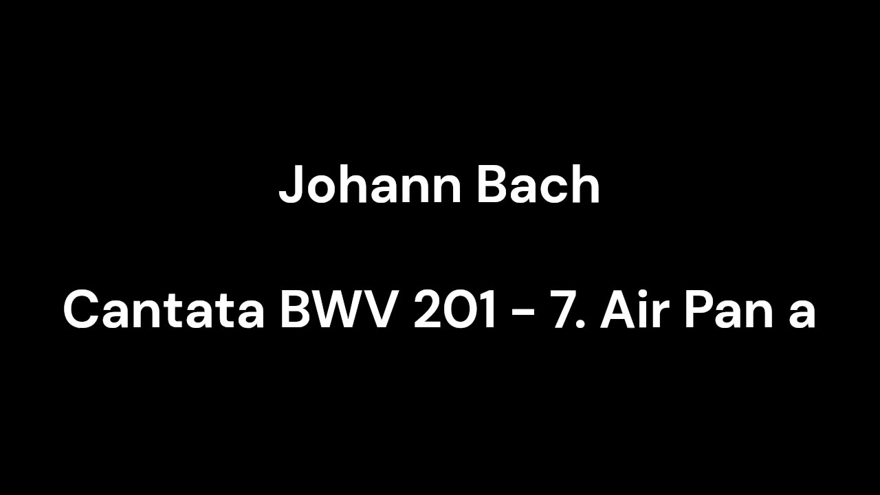 Cantata BWV 201 - 7. Air Pan a