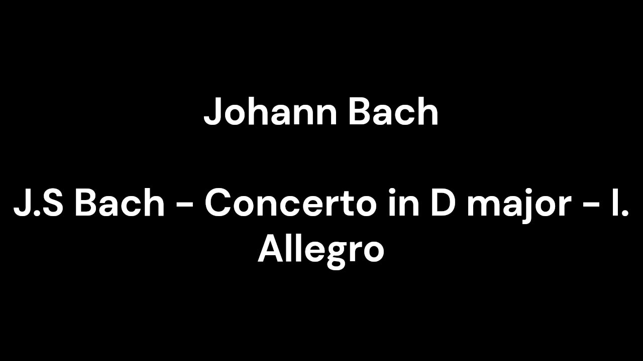 J.S Bach - Concerto in D major - I. Allegro