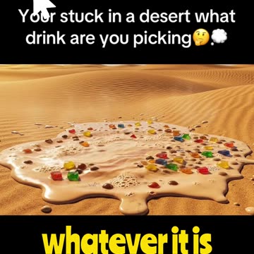 Your Stuck in a desert what drink are you picking? Part 5 #drink #desert