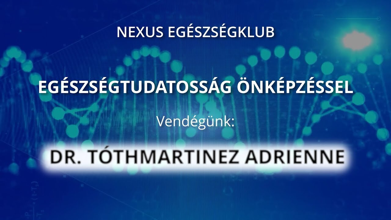 Egészségtudatosság önképzéssel - Dr. Tóthmartinez Adrienne