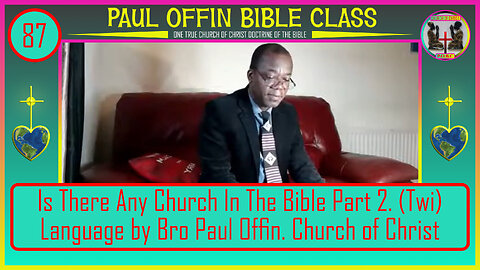 87| Is There Any Church In The Bible Part 2. Twi Language by Bro Paul Offin. Church of Christ