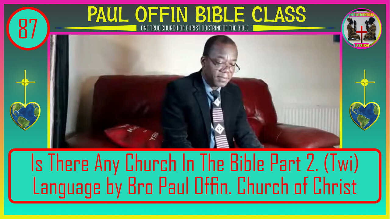 87| Is There Any Church In The Bible Part 2. Twi Language by Bro Paul Offin. Church of Christ