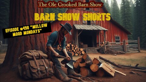 “Barn Show Shorts” Ep. #498 “Mellow Mood Mondays”