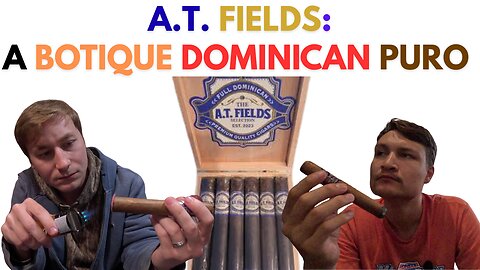 AT Fields Corojo Review | A Boutique Dominican Puro You’ve Never Heard Of!