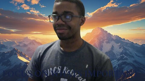 FOCUS ON WHATS IMPORTANT AND I HAVENT BEEN REALLY