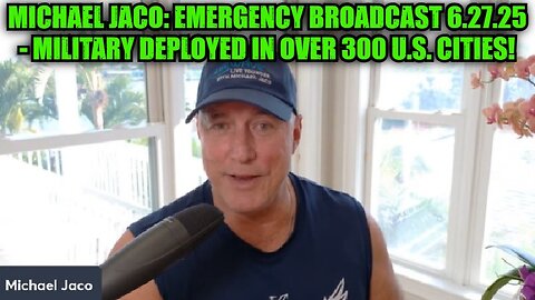 Michael Jaco: Emergency Broadcast 6.27.25 - Military Deployed in Over 300 U.S. Cities!