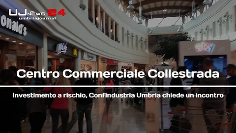 Centro Commerciale Collestrada Investimento a rischio, Confindustria Umbria chiede un incontro