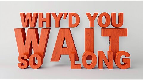 WHY'D YOU WAIT SO LONG ~ OFFICIAL VIDEO