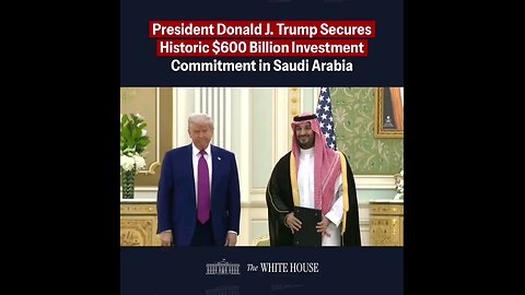 President Donald J. Trump Secures Historic $600 Billion Investment Commitment in Saudi Arabia