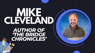 Mike Cleveland Discusses His First Fictional Series 'The Bridge Chronicles'