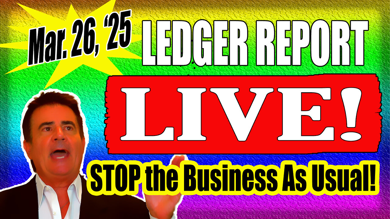 LEDGER LIVE 3-26-25: THIS IS NOT BUSINESS AS USUAL! CONGRESS NEEDS TO GET GOING!