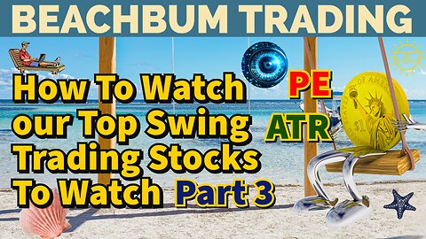 How To Watch our Top Swing Trading Stocks To Watch | PE | ATR | Part 3