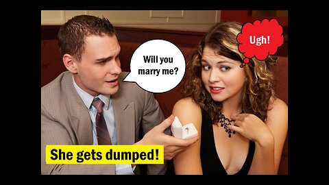 Guy dumps GF after she rejects his marriage proposal, then cheats on him!