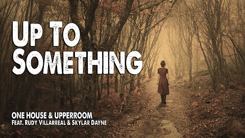 Up to Something | ONE HOUSE and UPPERROOM (Feat. Rudy Villarreal and Skylar Dayne) (Worship Lyric Video)