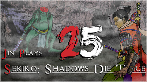 Jin plays Sekiro: Shadows Die Twice 25