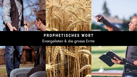 Prophetisches Wort: Evangelisten und die grosse Ernte