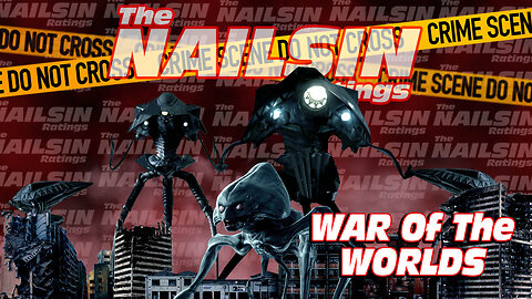 The Nailsin Ratings: War Of The Worlds