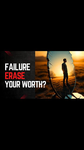 Your Failures Don’t Erase Your Worth