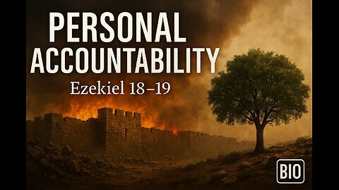 Ezekiel 18-19 Explained | Personal Accountability | 9/1/25
