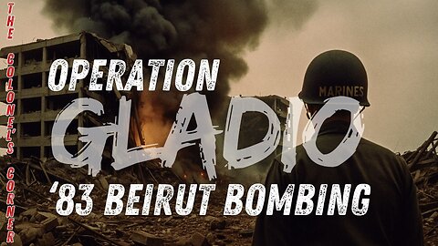 OPERATION GLADIO - CHAPTER 59 - "1983 BEIRUT MARINE BARRACKS BOMBING" - EP.429
