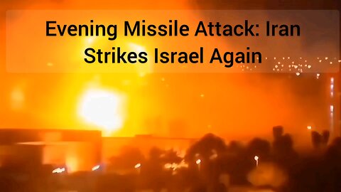 Evening Missile Attack: Iran Strikes Israel Again