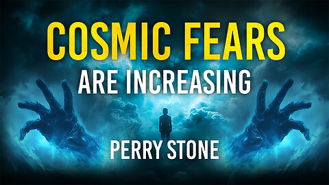 Cosmic Fears Are Increasing | Perry Stone