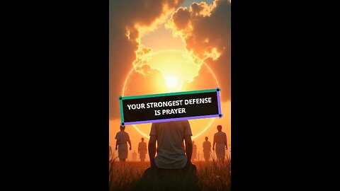 Your Strongest Defense Is Prayer